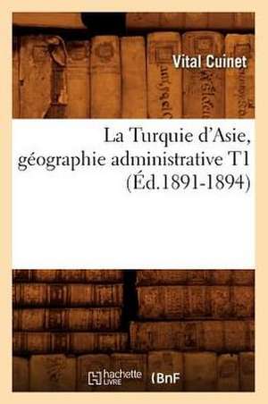 La Turquie D'Asie, Geographie Administrative T1 de Vital Cuinet