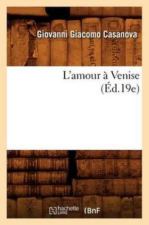 L'Amour a Venise (Ed.19e) de Giacomo Casanova