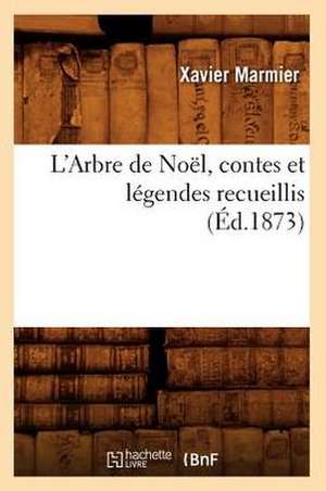 L'Arbre de Noel, Contes Et Legendes Recueillis de Xavier Marmier