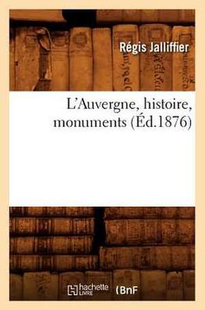 L'Auvergne, Histoire, Monuments, (Ed.1876) de Jalliffier R.