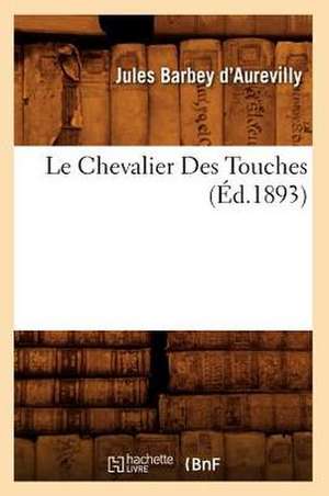 Le Chevalier Des Touches (Ed.1893) de Juless Barbey D'Aurevilly