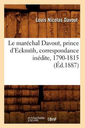 Le Marechal Davout, Prince D'Eckmuh, Correspondance Inedite, 1790-1815 (Ed.1887) de Davout L. N.