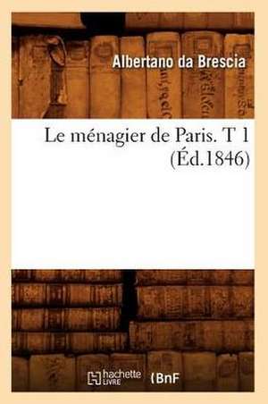 Le Menagier de Paris. T 1 (Ed.1846) de Da Brescia a.