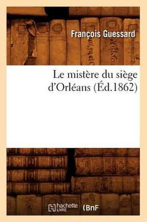 Le Mistere Du Siege D'Orleans (Ed.1862) de Sans Auteur