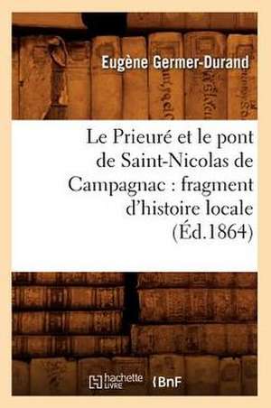 Le Prieure Et Le Pont de Saint-Nicolas de Campagnac: Fragment D'Histoire Locale (Ed.1864) de Germer Durand E.