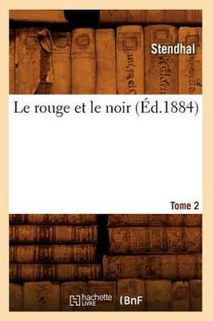 Le Rouge Et Le Noir. Tome 2 (Ed.1884) de Stendhal