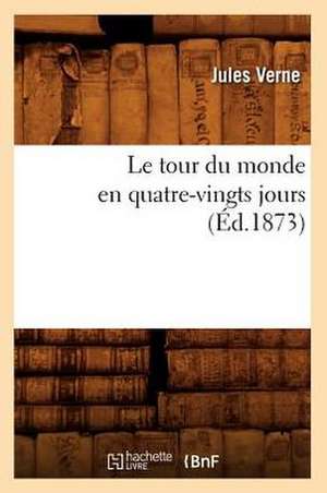 Le Tour Du Monde En Quatre-Vingts Jours (Ed.1873) de Jules Verne