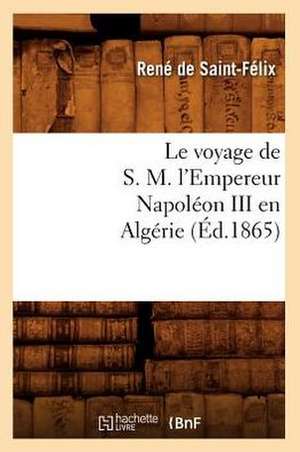 Le Voyage de S. M. L'Empereur Napoleon III En Algerie (Ed.1865) de Sans Auteur