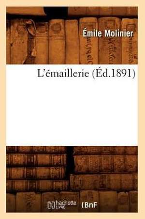 L'Emaillerie (Ed.1891) de Molinier E.