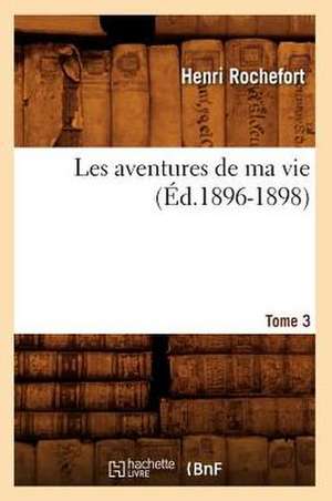 Les Aventures de Ma Vie. Tome 3 (Ed.1896-1898) de Rochefort H.