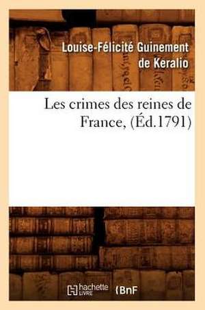 Les Crimes Des Reines de France, de Louise-Felicite Guinement De Keralio