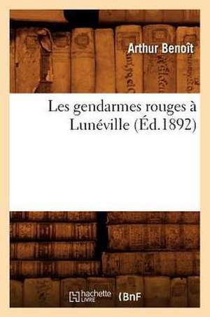 Les Gendarmes Rouges a Luneville (Ed.1892) de Benoit a.