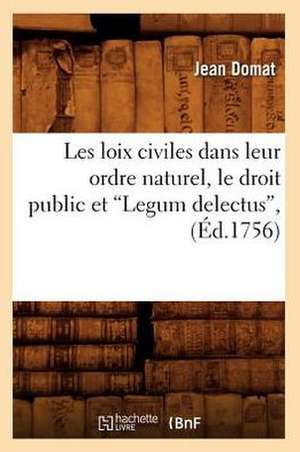 Les Loix Civiles Dans Leur Ordre Naturel, Le Droit Public Et Legum Delectus (Ed.1756) de Jean Domat