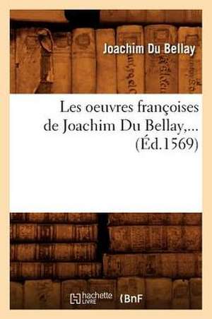 Les Oeuvres Francoises de Joachim Du Bellay (Ed.1569) de Joachim Du Bellay