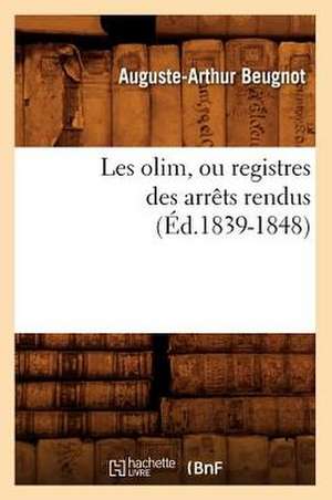 Les Olim, Ou Registres Des Arrets Rendus de Auguste-Arthur Beugnot