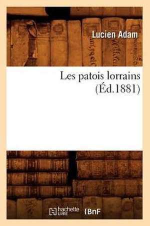 Les Patois Lorrains (Ed.1881) de Adam L.