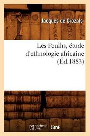 Les Peulhs, Etude D'Ethnologie Africaine,: Orphee, Homere, Hesiode, Pindare, (Ed.1838) de De Crozals J.