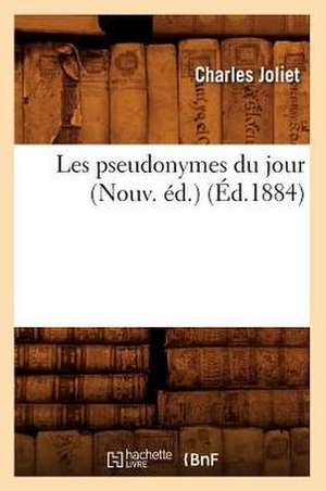 Les Pseudonymes Du Jour (Nouv. Ed.) (Ed.1884) de Joliet C.