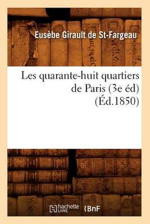 Les Quarante-Huit Quartiers de Paris (3e Ed) (Ed.1850) de Eusebe Girault De Saint-Fargeau