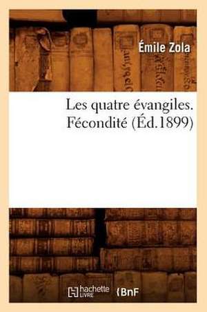 Les Quatre Evangiles. Fecondite de Emile Zola