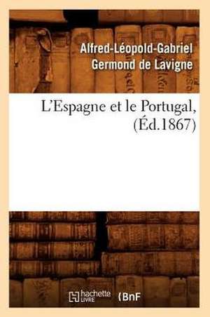 L'Espagne Et Le Portugal, (Ed.1867) de Alfred Germond De LaVigne