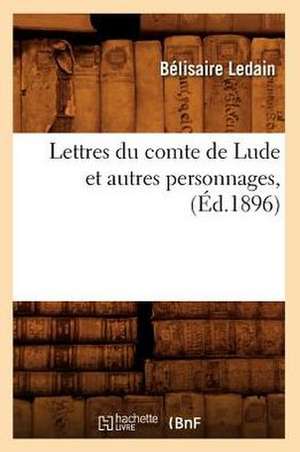 Lettres Du Comte de Lude Et Autres Personnages, (Ed.1896) de Sans Auteur