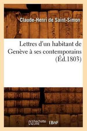 Lettres D'Un Habitant de Geneve a Ses Contemporains de Claude Henri De Saint-Simon