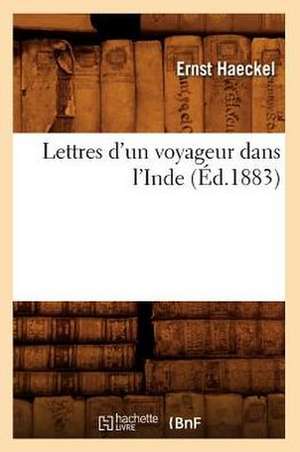 Lettres D'Un Voyageur Dans L'Inde (Ed.1883) de Haeckel E.