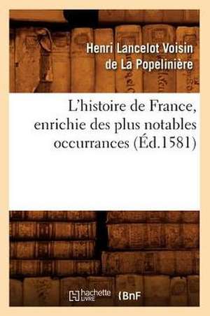 L'Histoire de France, Enrichie Des Plus Notables Occurrances (Ed.1581) de Sans Auteur