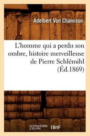 L'Homme Qui a Perdu Son Ombre, Histoire Merveilleuse de Pierre Schlemihl (Ed.1869) de Von Chamisso a.