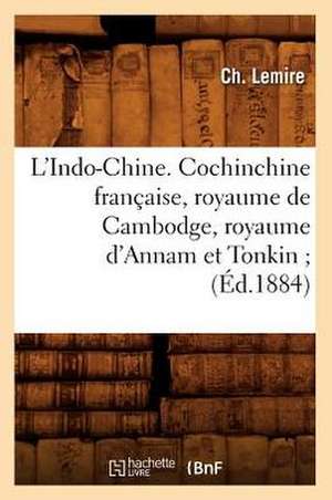 L'Indo-Chine. Cochinchine Francaise, Royaume de Cambodge, Royaume D'Annam Et Tonkin; (Ed.1884) de Sans Auteur