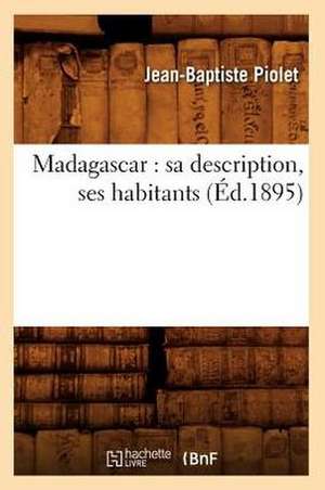 Madagascar: Sa Description, Ses Habitants (Ed.1895) de Jean Baptiste Piolet