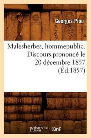 Malesherbes, Homme Public. Discours Prononce Le 20 Decembre 1857 (Ed.1857) de Piou G.