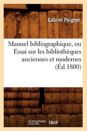 Manuel Bibliographique, Ou Essai Sur Les Bibliotheques Anciennes Et Modernes (Ed.1800) de Gabriel Peignot