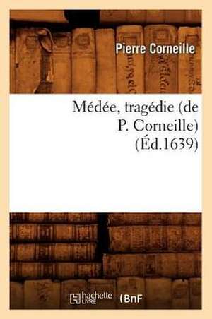 Medee, Tragedie (Ed.1639) de Pierre Corneille