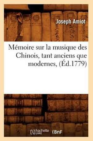 Memoire Sur La Musique Des Chinois, Tant Anciens Que Modernes, de Joseph Marie Amiot