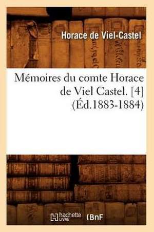 Memoires Du Comte Horace de Viel Castel. [4] (Ed.1883-1884) de Horace De Viel-Castel