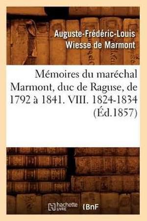 Memoires Du Marechal Marmont, Duc de Raguse, de 1792 a 1841. VIII. 1824-1834 (Ed.1857) de Wiesse De Marmont a. F. L.