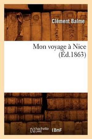 Mon Voyage À Nice (Éd.1863) de Clément Balme