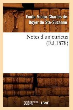 Notes D'Un Curieux (Ed.1878) de Suzanne Emile De Boyer