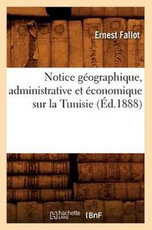 Notice Geographique, Administrative Et Economique Sur La Tunisie, (Ed.1888) de Ernest Fallot