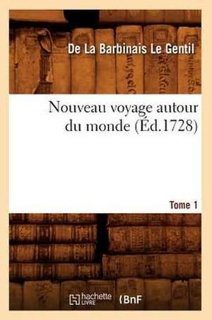 Nouveau Voyage Autour Du Monde. Tome 1 (Ed.1728) de La Barbinais Le Gentil D.