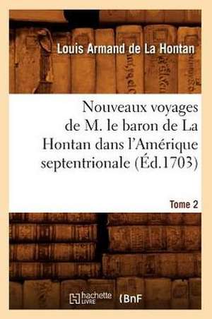 Nouveaux Voyages de M. Le Baron de La Hontan Dans L'Amerique Septentrionale. Tome 2 (Ed.1703) de De La Hontan L. a.