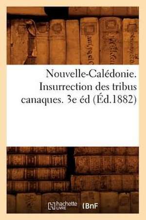 Nouvelle-Caledonie. Insurrection Des Tribus Canaques. 3e Ed (Ed.1882) de Sans Auteur