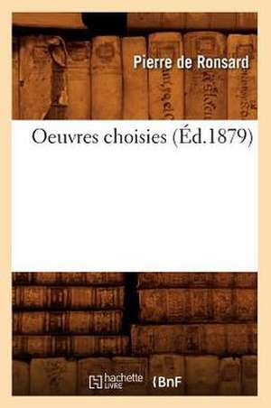 Oeuvres Choisies (Ed.1879) de Pierre De Ronsard