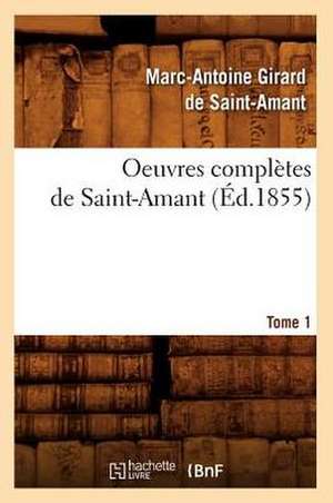 Oeuvres Completes de Saint-Amant. Tome 1 de Marc Antoine Gerard De Saint-Amant