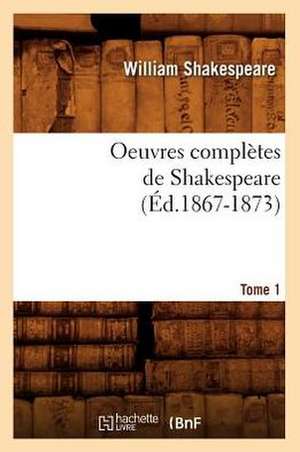 Oeuvres Completes de Shakespeare. Tome 1 (Ed.1867-1873) de William Shakespeare