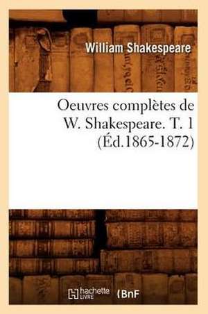 Oeuvres Completes de W. Shakespeare. T. 1 (Ed.1865-1872) de William Shakespeare