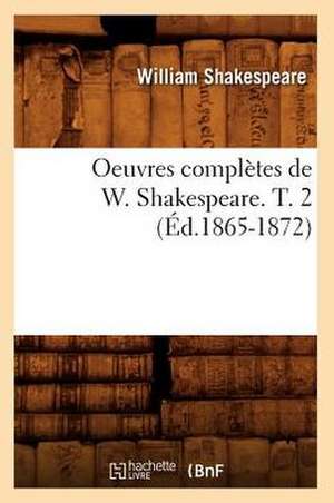 Oeuvres Completes de W. Shakespeare. T. 2 (Ed.1865-1872) de William Shakespeare