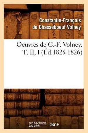 Oeuvres de C.-F. Volney. T. II, I (Ed.1825-1826) de Constantin Franco De Chasseboeuf Volney